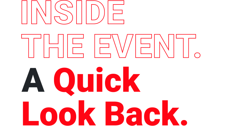 INSIDE THE EVENT. A Quick Look Back.